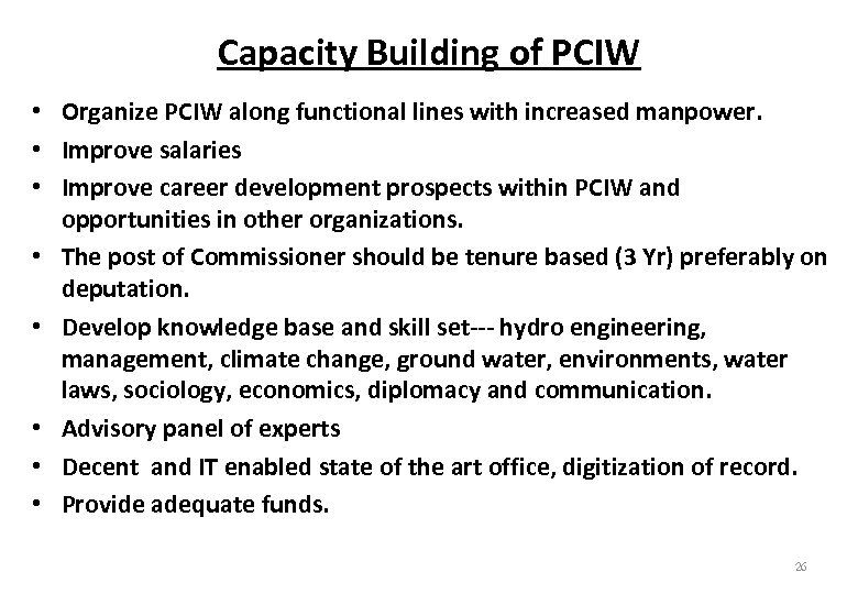 Capacity Building of PCIW • Organize PCIW along functional lines with increased manpower. •