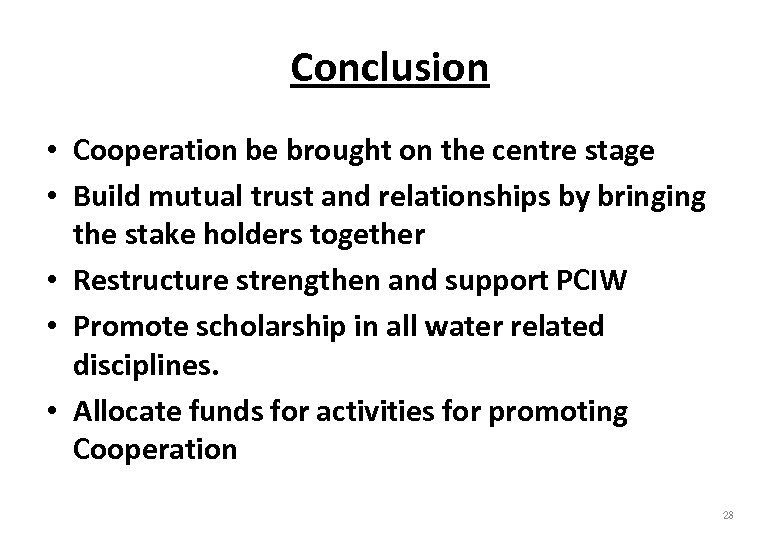 Conclusion • Cooperation be brought on the centre stage • Build mutual trust and