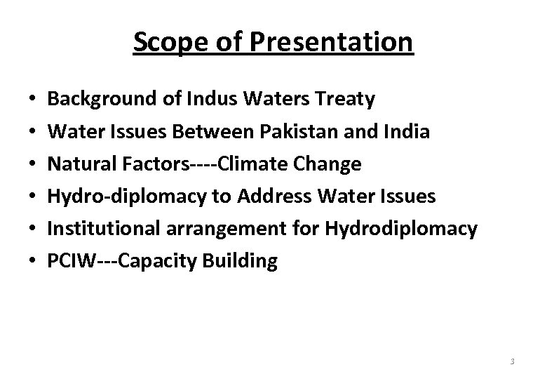 Scope of Presentation • • • Background of Indus Waters Treaty Water Issues Between