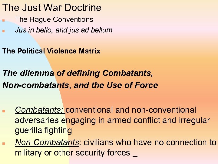 The Just War Doctrine n n The Hague Conventions Jus in bello, and jus