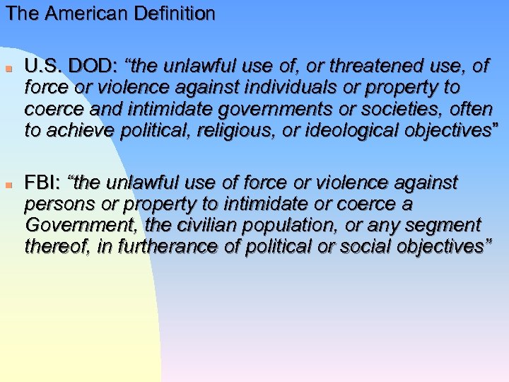 The American Definition n n U. S. DOD: “the unlawful use of, or threatened