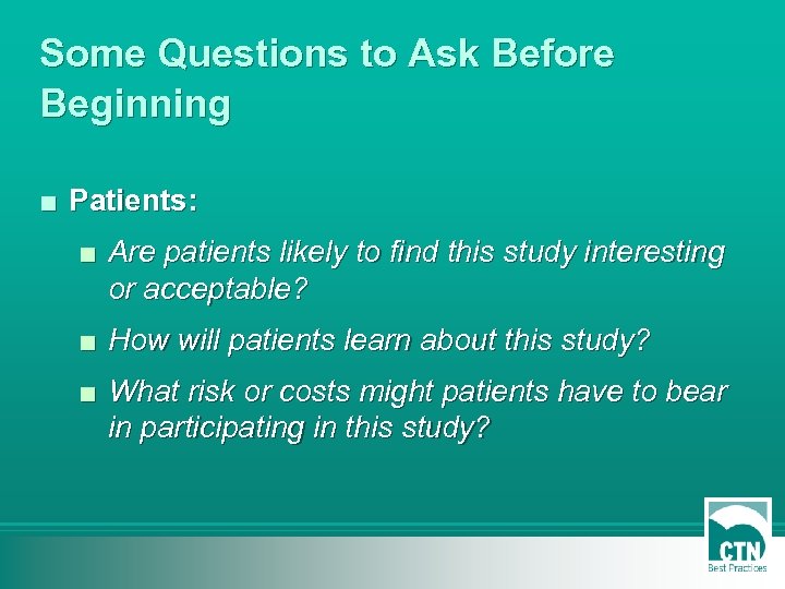 Some Questions to Ask Before Beginning ■ Patients: ■ Are patients likely to find