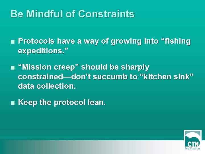 Be Mindful of Constraints ■ Protocols have a way of growing into “fishing expeditions.