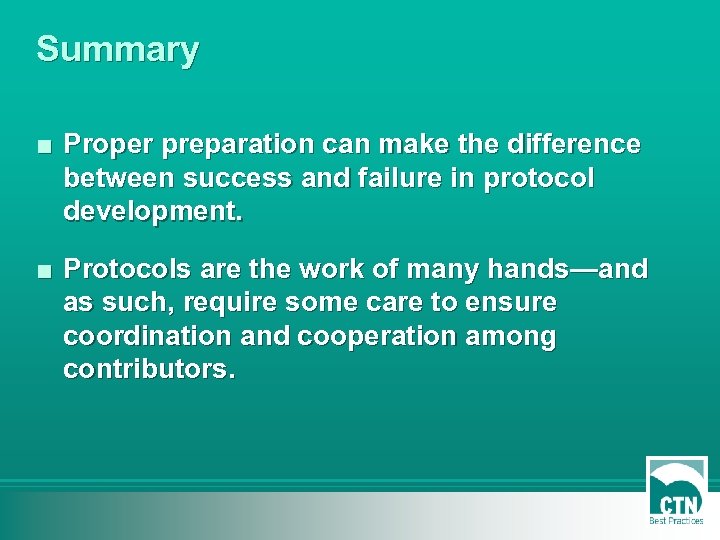 Summary ■ Proper preparation can make the difference between success and failure in protocol