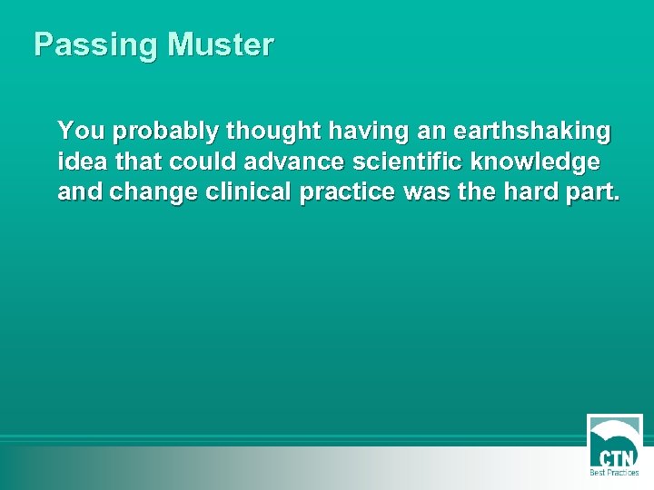 Passing Muster You probably thought having an earthshaking idea that could advance scientific knowledge