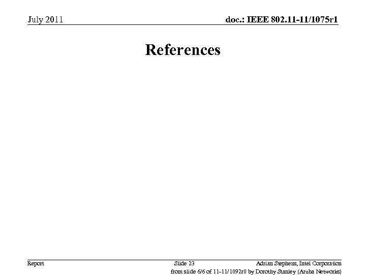 July 2011 doc. : IEEE 802. 11 -11/1075 r 1 References Report Slide 23