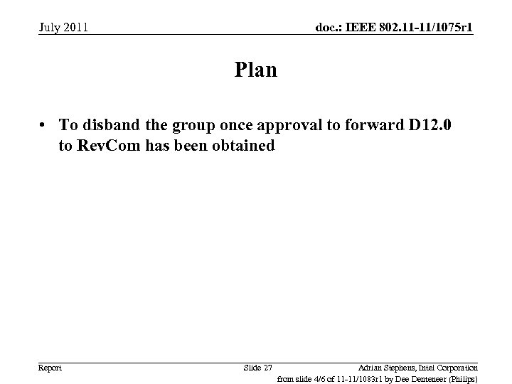 July 2011 doc. : IEEE 802. 11 -11/1075 r 1 Plan • To disband