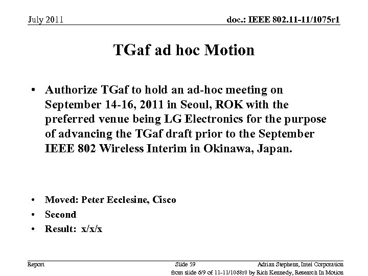 July 2011 doc. : IEEE 802. 11 -11/1075 r 1 TGaf ad hoc Motion