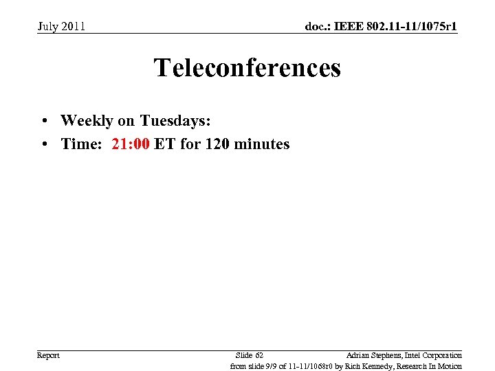 July 2011 doc. : IEEE 802. 11 -11/1075 r 1 Teleconferences • Weekly on