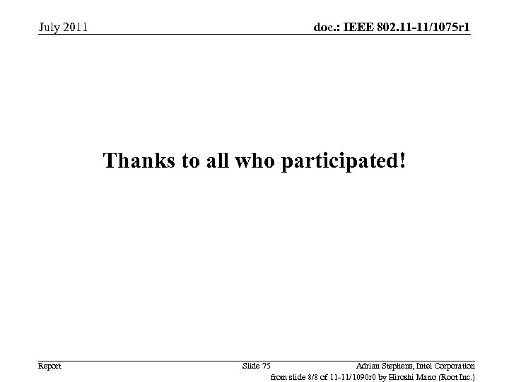 July 2011 doc. : IEEE 802. 11 -11/1075 r 1 Thanks to all who