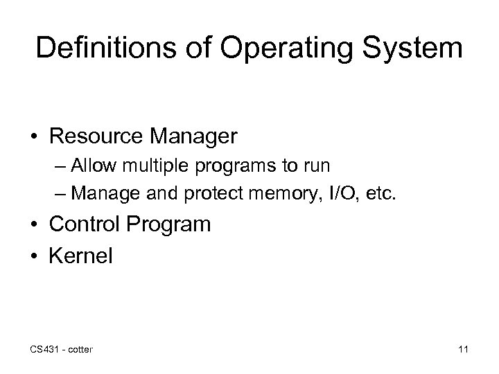 Definitions of Operating System • Resource Manager – Allow multiple programs to run –