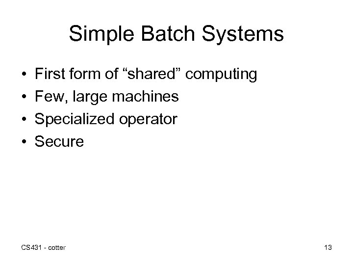 Simple Batch Systems • • First form of “shared” computing Few, large machines Specialized