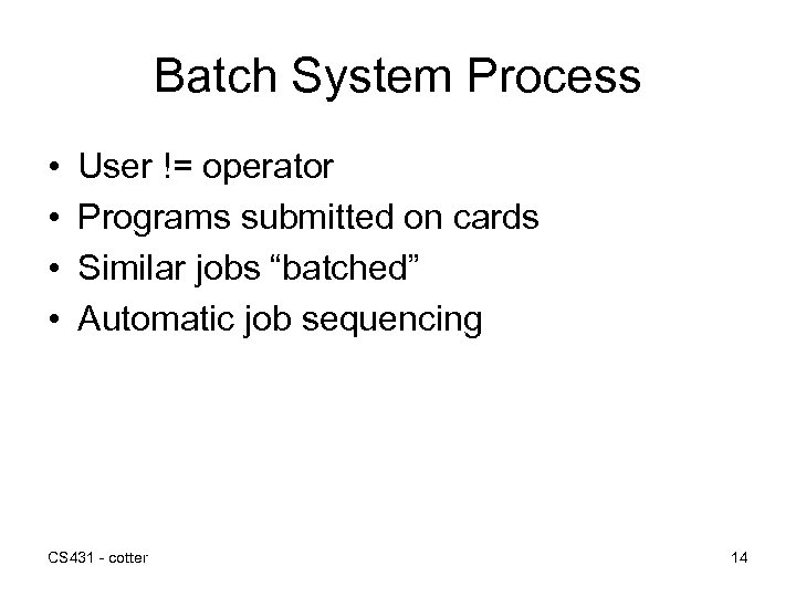 Batch System Process • • User != operator Programs submitted on cards Similar jobs