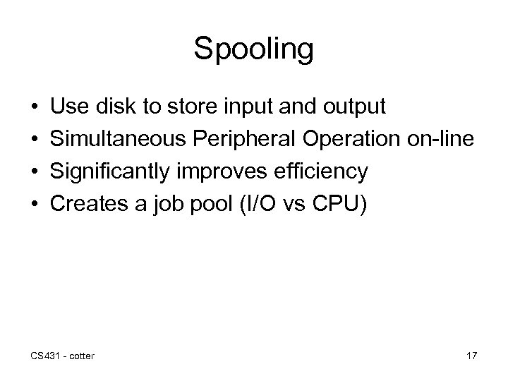 Spooling • • Use disk to store input and output Simultaneous Peripheral Operation on-line