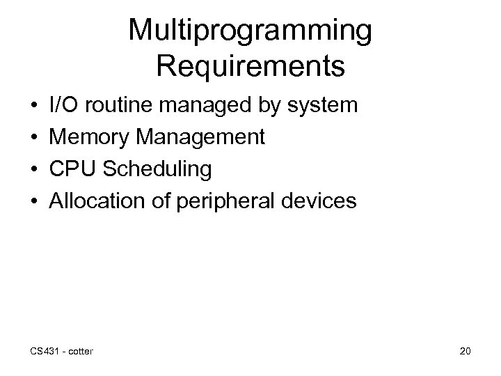 Multiprogramming Requirements • • I/O routine managed by system Memory Management CPU Scheduling Allocation