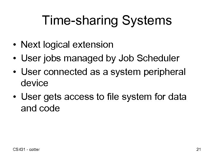 Time-sharing Systems • Next logical extension • User jobs managed by Job Scheduler •