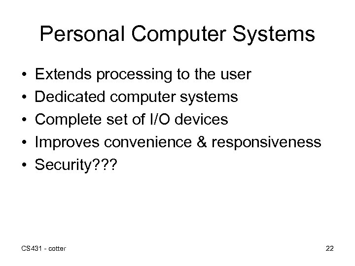 Personal Computer Systems • • • Extends processing to the user Dedicated computer systems