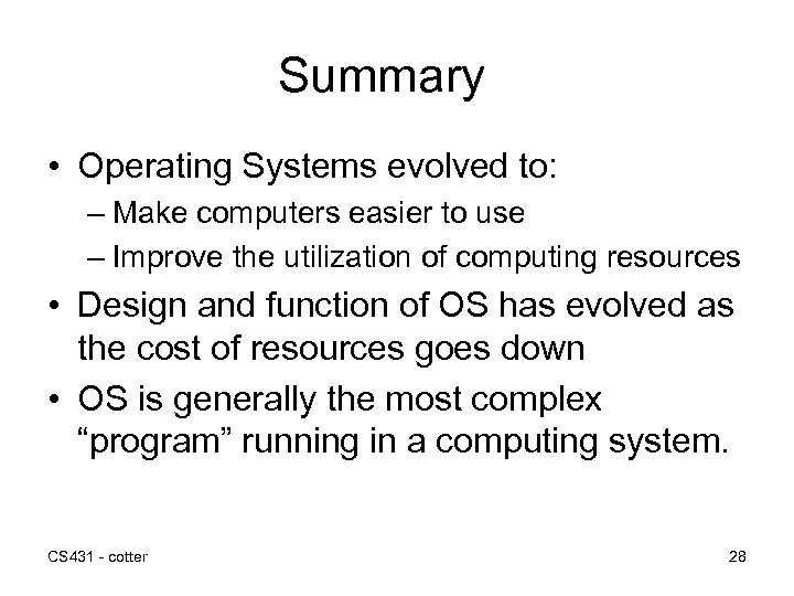 Summary • Operating Systems evolved to: – Make computers easier to use – Improve