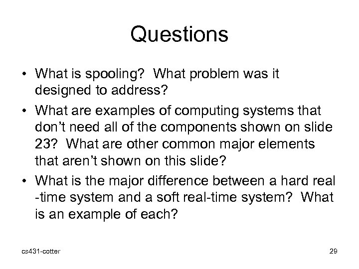 Questions • What is spooling? What problem was it designed to address? • What
