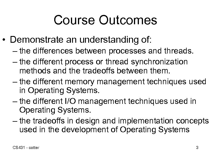 Course Outcomes • Demonstrate an understanding of: – the differences between processes and threads.