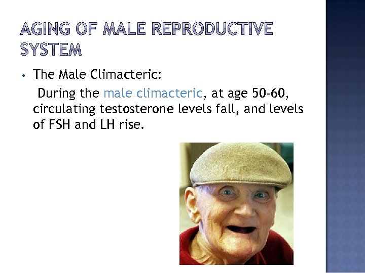  • The Male Climacteric: During the male climacteric, at age 50 -60, circulating