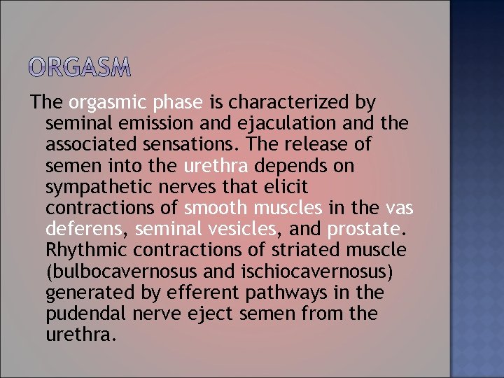 The orgasmic phase is characterized by seminal emission and ejaculation and the associated sensations.