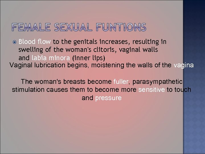 Blood flow to the genitals increases, resulting in swelling of the woman's clitoris, vaginal