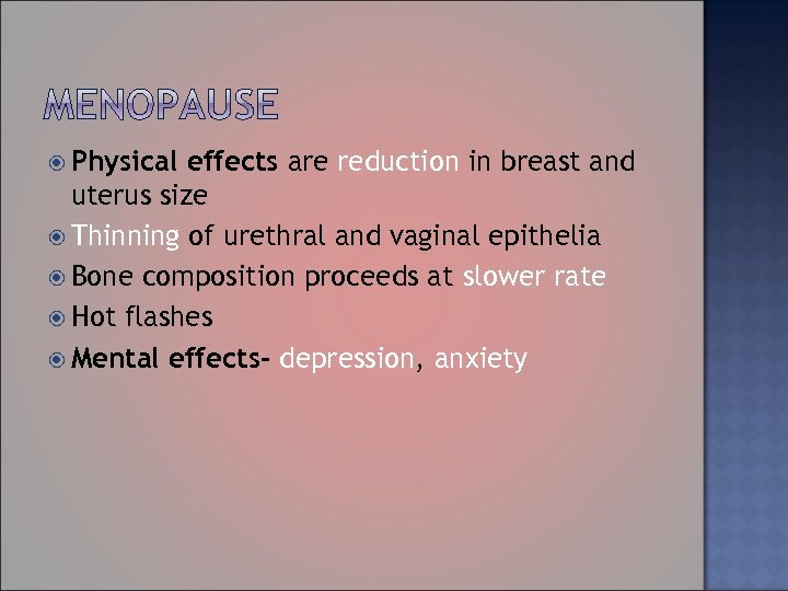  Physical effects are reduction in breast and uterus size Thinning of urethral and