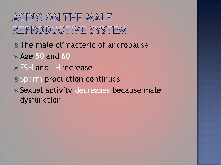  The male climacteric of andropause Age 50 and 60 FSH and LH increase