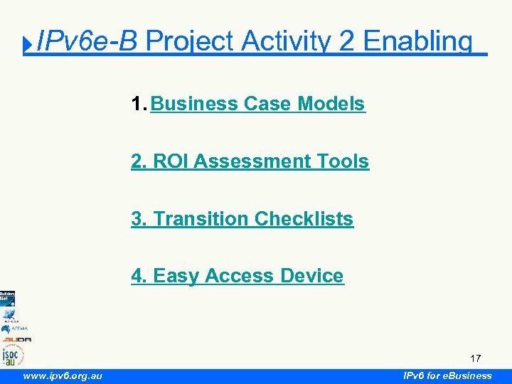 IPv 6 e-B Project Activity 2 Enabling 1. Business Case Models 2. ROI Assessment