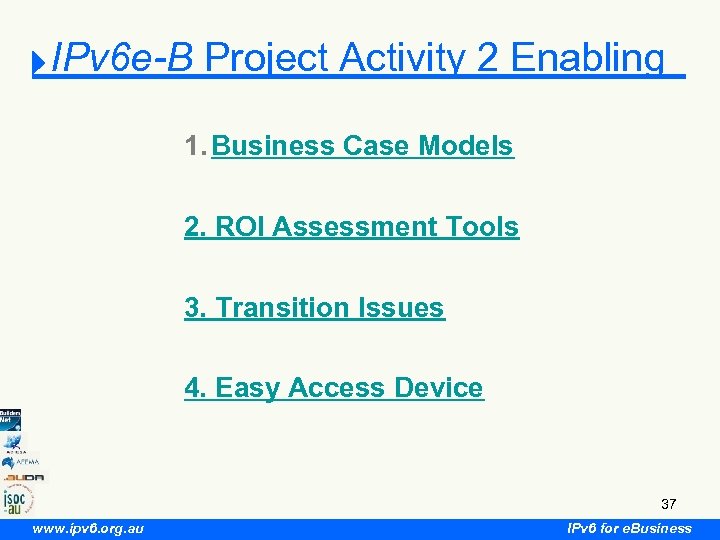 IPv 6 e-B Project Activity 2 Enabling 1. Business Case Models 2. ROI Assessment