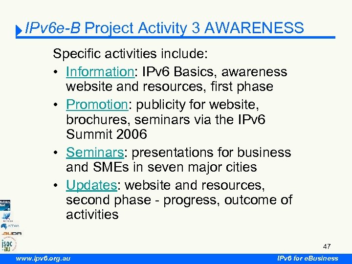 IPv 6 e-B Project Activity 3 AWARENESS Specific activities include: • Information: IPv 6