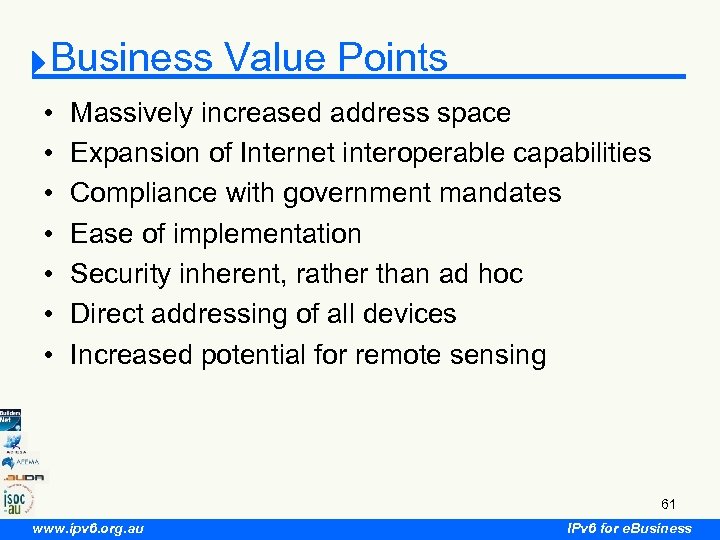 Business Value Points • • Massively increased address space Expansion of Internet interoperable capabilities