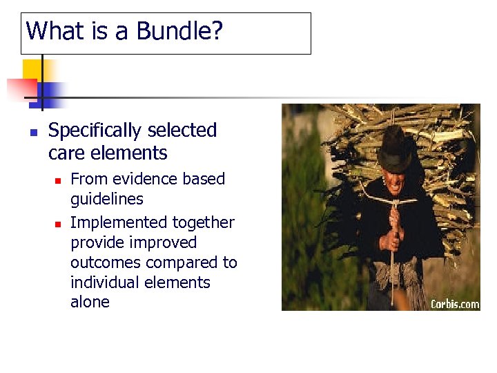 What is a Bundle? n Specifically selected care elements n n From evidence based