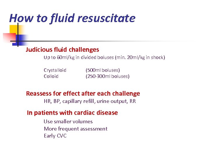 How to fluid resuscitate Judicious fluid challenges Up to 60 ml/kg in divided boluses