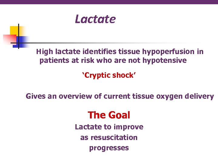Lactate High lactate identifies tissue hypoperfusion in patients at risk who are not hypotensive