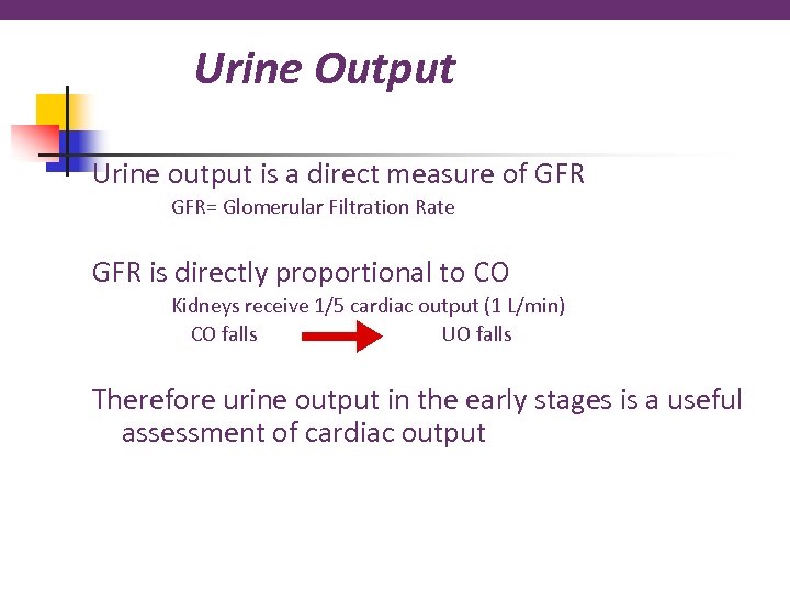Urine Output Urine output is a direct measure of GFR= Glomerular Filtration Rate GFR