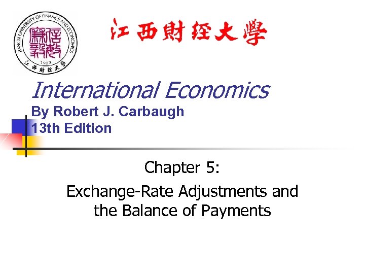 International Economics By Robert J. Carbaugh 13 th Edition Chapter 5: Exchange-Rate Adjustments and