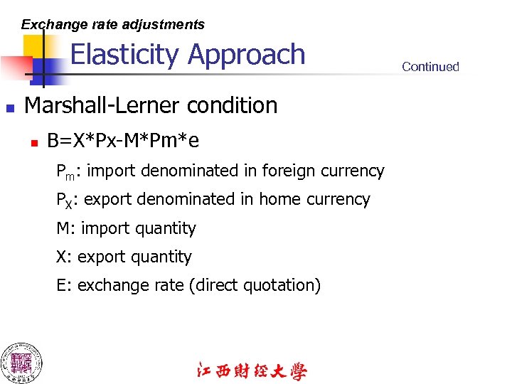 Exchange rate adjustments Elasticity Approach n Marshall-Lerner condition n B=X*Px-M*Pm*e Pm: import denominated in