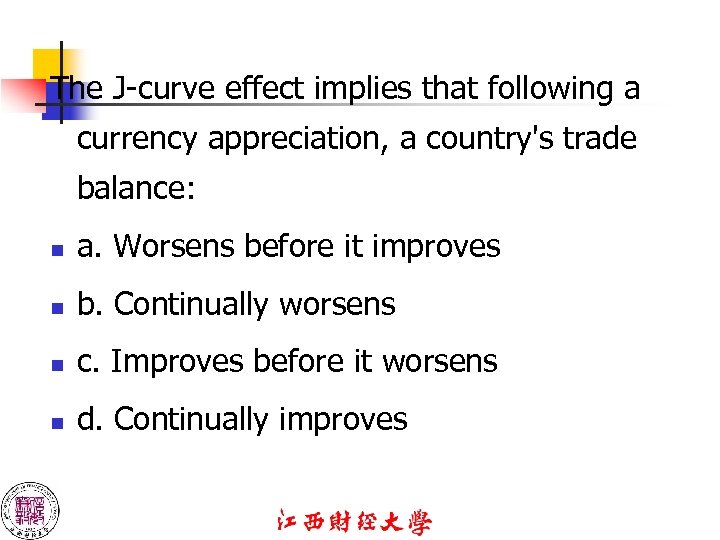 The J-curve effect implies that following a currency appreciation, a country's trade balance: n