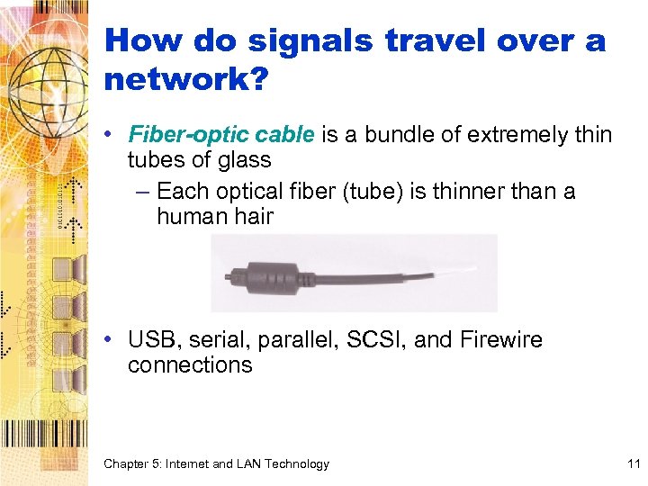 How do signals travel over a network? • Fiber-optic cable is a bundle of