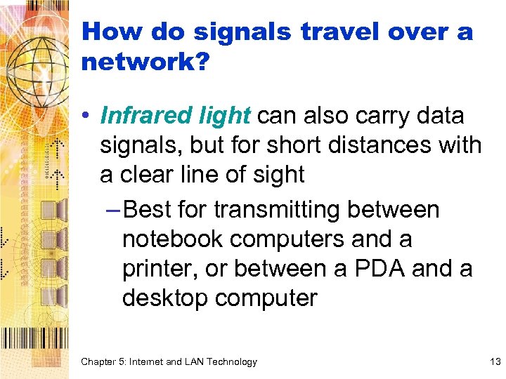 How do signals travel over a network? • Infrared light can also carry data