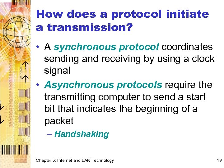 How does a protocol initiate a transmission? • A synchronous protocol coordinates sending and