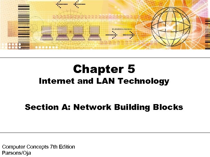 Chapter 5 Internet and LAN Technology Section A: Network Building Blocks Computer Concepts 7