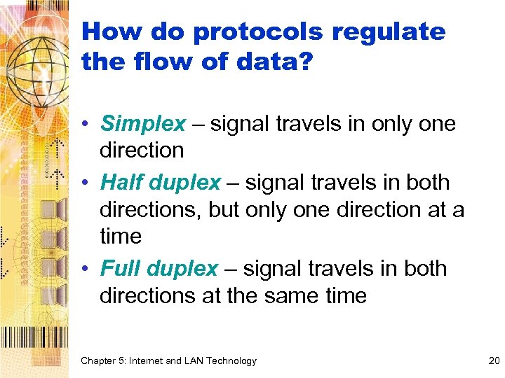 How do protocols regulate the flow of data? • Simplex – signal travels in