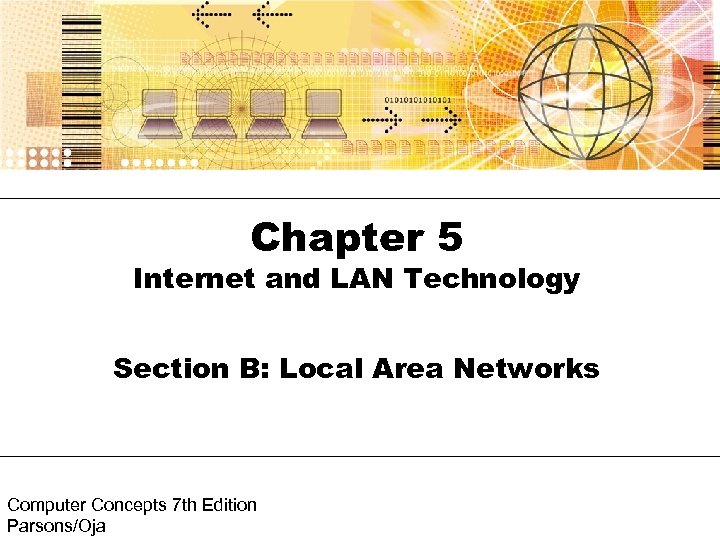 Chapter 5 Internet and LAN Technology Section B: Local Area Networks Computer Concepts 7