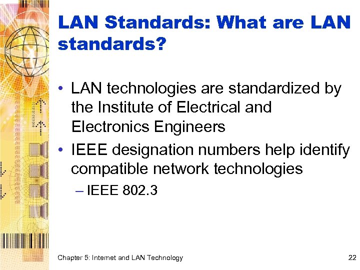 LAN Standards: What are LAN standards? • LAN technologies are standardized by the Institute