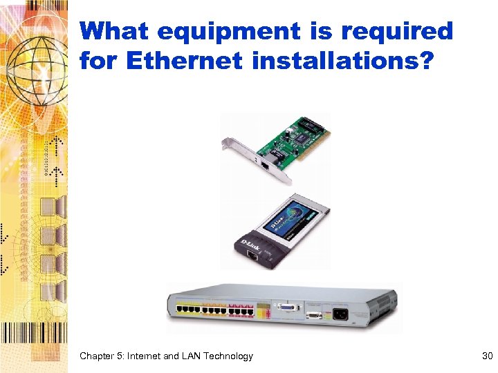 What equipment is required for Ethernet installations? Chapter 5: Internet and LAN Technology 30