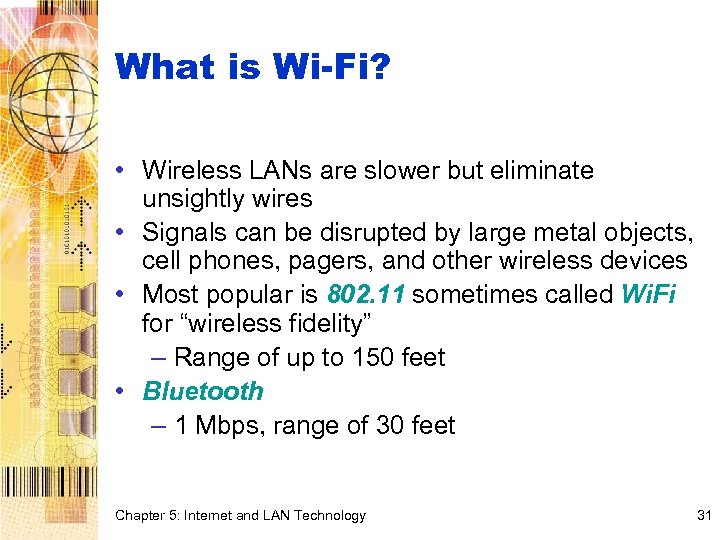 What is Wi-Fi? • Wireless LANs are slower but eliminate unsightly wires • Signals