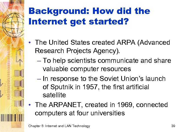 Background: How did the Internet get started? • The United States created ARPA (Advanced
